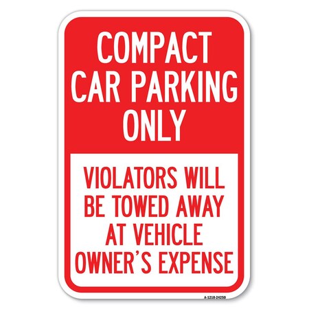 Signmission Compact Car Parking Only Violators Will Heavy-Gauge Aluminum Sign, 12" x 18", A-1218-24250 A-1218-24250